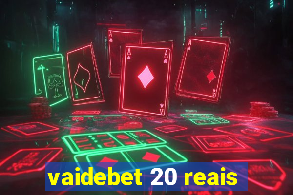 vaidebet 20 reais